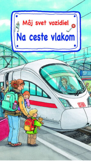 40 Môj svet vozidiel : na ceste vlakom